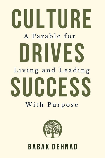 Culture Drives Success: A Parable for Living and Leading with Purpose