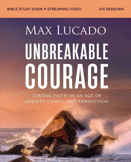 Unbreakable Courage Bible Study Guide Plus Streaming Video: Strong Faith in an Age of Anxiety, Chaos, and Exhaustion (a Bible Study on Elijah)