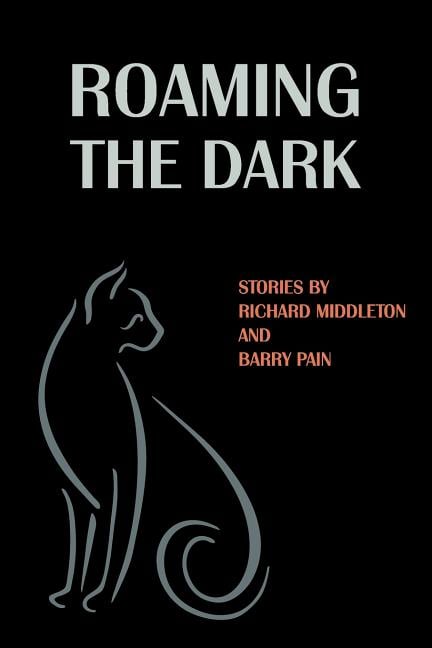 Roaming the Dark: Stories by Richard Middleton and Barry Pain