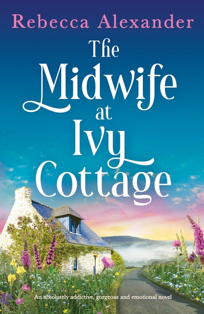 The Midwife at Ivy Cottage: An absolutely addictive, gorgeous and emotional novel