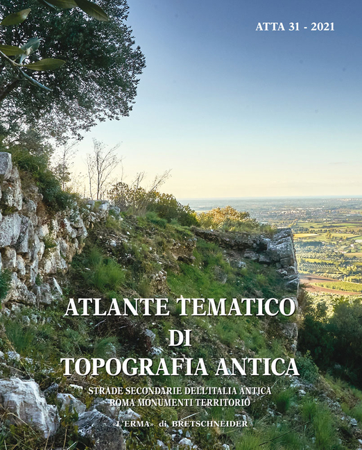 Atlante Tematico Di Topografia Antica 31-2021: Strade Secondarie Dell'italia Antica. Roma: Monumenti, Territorio