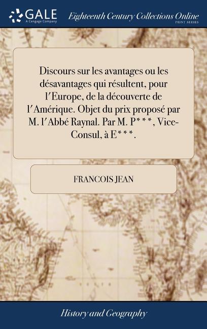 Discours sur les avantages ou les désavantages qui résultent, pour l'Europe, de la découverte de l'Amérique. Objet du prix proposé par M. l'Abbé Rayna