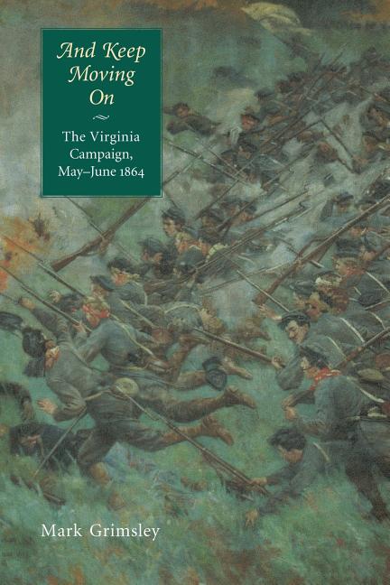 And Keep Moving on: The Virginia Campaign, May-June 1864