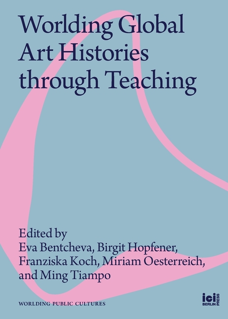 Worlding Global Art Histories through Teaching