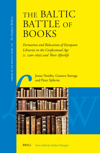 The Baltic Battle of Books: Formation and Relocation of European Libraries in the Confessional Age (C. 1500-C. 1650) and Their Afterlife