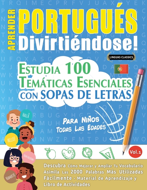 Aprender Portugués Divirtiéndose! - Para Niños: Todas Las Edades - Estudia 100 Temáticas Esenciales Con Sopas de Letras - Vol.1