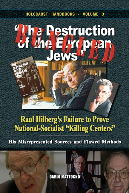 Bungled - "The Destruction of the European Jews": Raul Hilberg's Failure to Prove National-Socialist "Killing Centers." His Misrepresented Sources and
