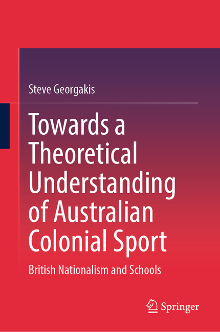 Towards a Theoretical Understanding of Australian Colonial Sport: British Nationalism and Schools