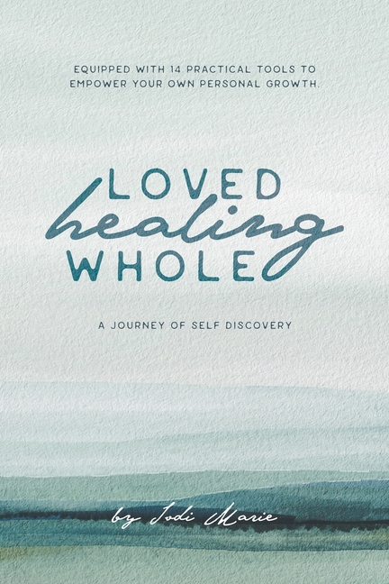 Loved, Healing, Whole: A Journey of Self Discovery