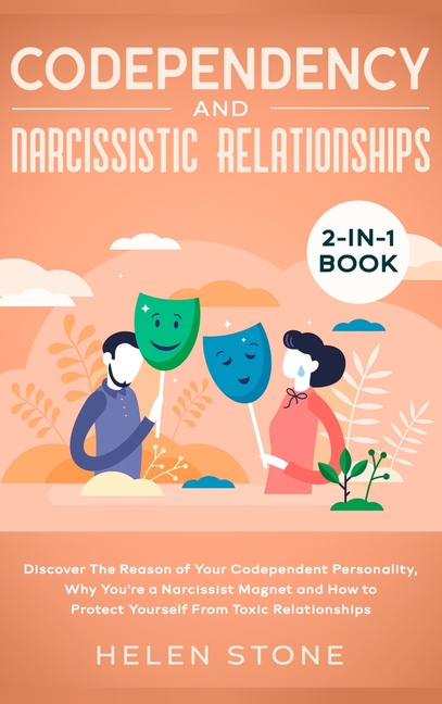 Codependency and Narcissistic Relationships 2-in-1 Book: Discover The Reason of Your Codependent Personality, Why You're a Narcissist Magnet and How t