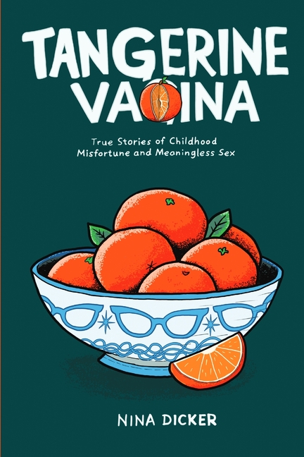 Tangerine Vagina: True Stories of Childhood Misfortune and Meaningless Sex