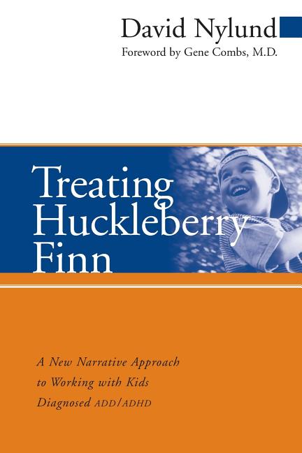 Treating Huckleberry Finn: A New Narrative Approach to Working with Kids Diagnosed ADD/ADHD