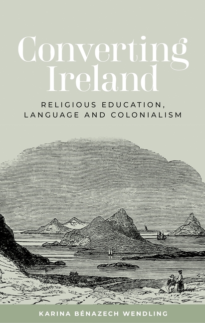 Converting Ireland: Religious Education, Language and Colonialism