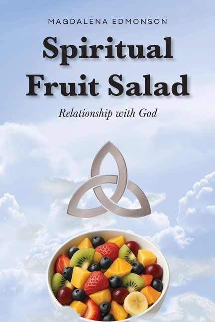 Spiritual Fruit Salad: Relationship with God