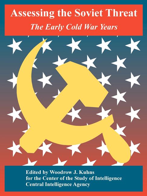 Assessing the Soviet Threat: The Early Cold War Years