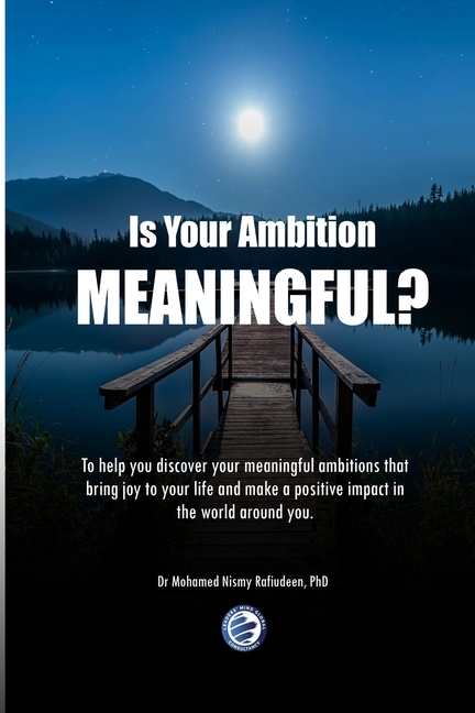 Is Your Ambition Meaningful?: To help you discover your meaningful ambitions that bring joy to your life and make a positive impact in the world aro
