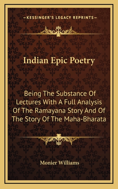 Indian Epic Poetry: Being The Substance Of Lectures With A Full Analysis Of The Ramayana Story And Of The Story Of The Maha-Bharata