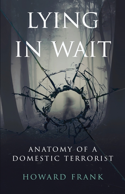 Lying In Wait: Anatomy of a Domestic Terrorist