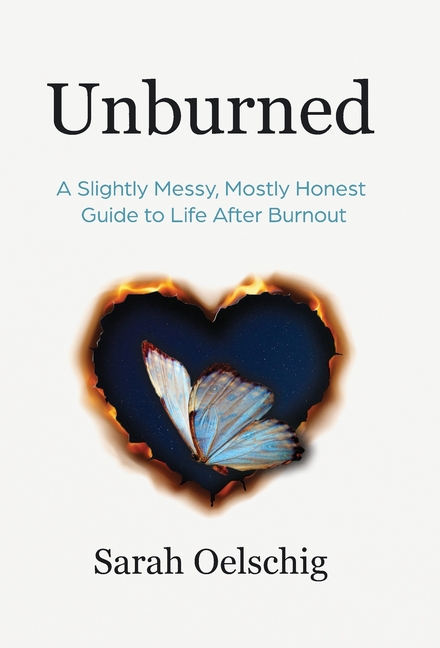 Unburned: A Slightly Messy, Mostly Honest Guide to Life After Burnout
