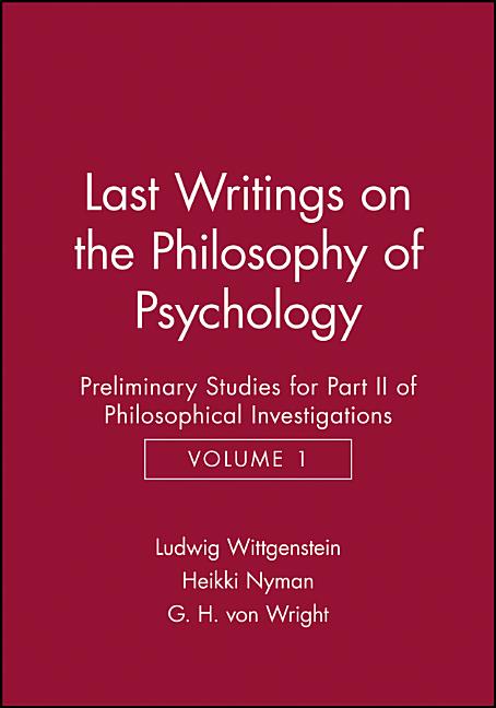 Last Writings on the Phiosophy of Psychology: Preliminary Studies for Part II of Philosophical Investigations, Volume 1