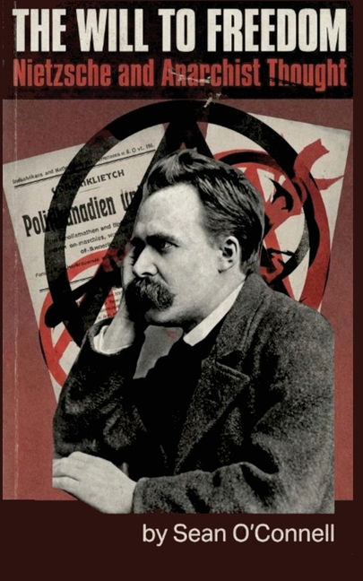 The Will to Freedom: Nietzsche and Anarchist Thought