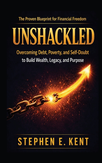 Unshackled: Overcoming Debt, Poverty, and Self-Doubt to Build Wealth, Legacy, and Purpose
