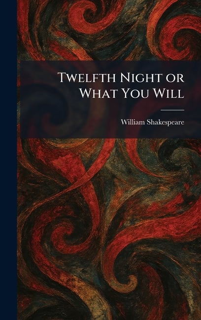 Twelfth Night or What You Will