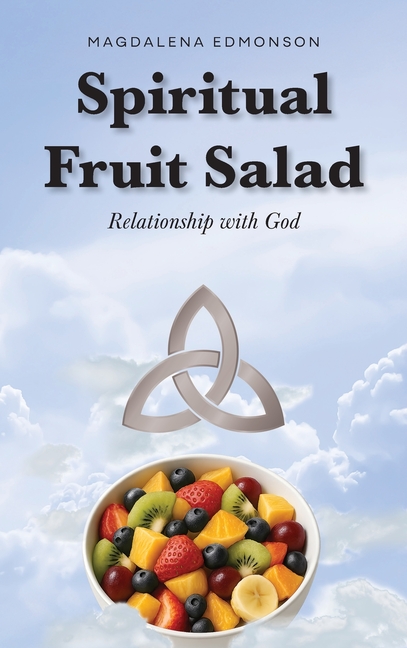 Spiritual Fruit Salad: Relationship with God