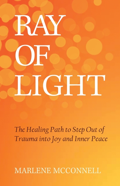 Ray of Light: The Healing Path to Step Out of Trauma Into Joy and Inner Peace