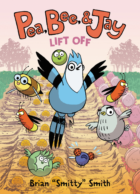 Pea, Bee, & Jay #3: Lift Off: A Graphic Novel