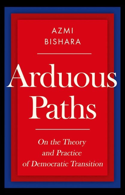 Arduous Paths: On the Theory and Practice of Democratic Transition