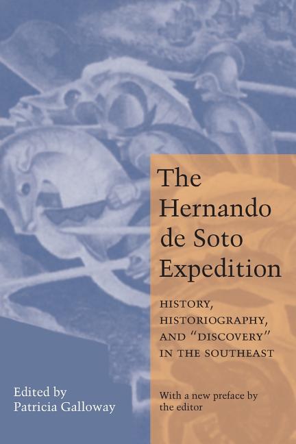 The Hernando de Soto Expedition: History, Historiography, and Discovery in the Southeast
