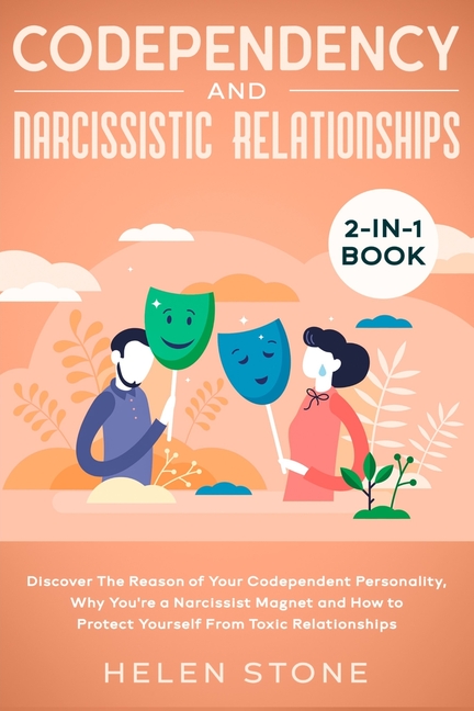 Codependency and Narcissistic Relationships 2-in-1 Book: Discover The Reason of Your Codependent Personality, Why You're a Narcissist Magnet and How t