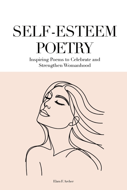 Self-Esteem Poetry: Inspiring Poems to Celebrate and Strengthen Womanhood