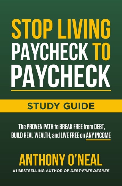 Stop Living Paycheck to Paycheck Study Guide: The Proven Path to Break Free from Debt, Build Real Wealth, and Live Free on Any Income