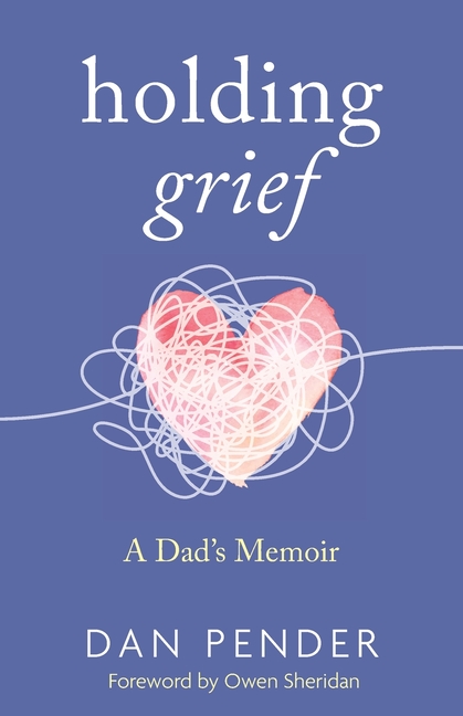 Holding Grief: A Dad's Memoir