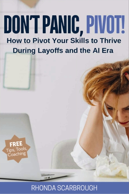 Don't Panic, Pivot!: How to Pivot Your Skills to Thrive During Layoff and the AI Era