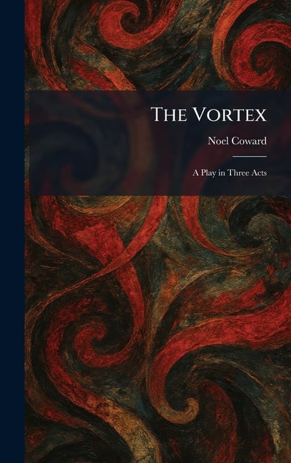 The Vortex: A Play in Three Acts