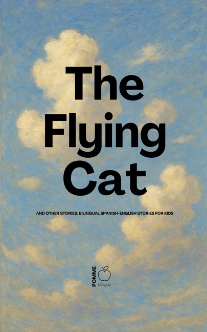 The Flying Cat and Other Stories: Bilingual Spanish-English Stories for Kids