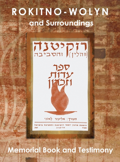 Rokitno-Wolyn and Surroundings - Memorial Book and Testimony Translation of Rokitno (Volin) ve-ha-seviva; Sefer Edut ve-Zikaron