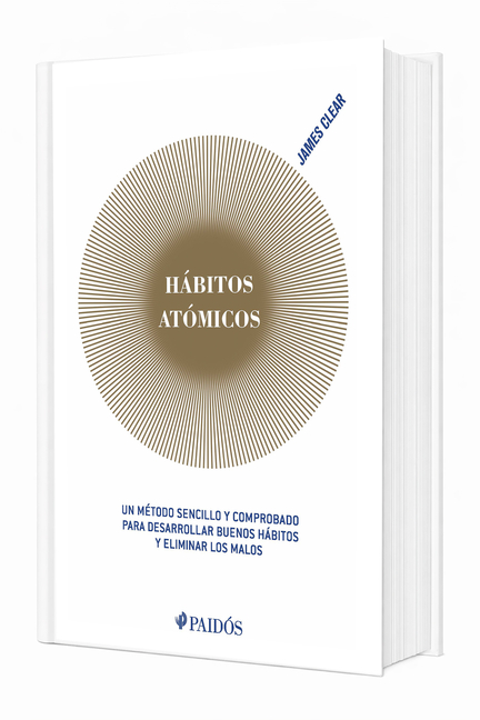 Hábitos Atómicos: Un Método Sencillo Y Comprobado Para Desarrollar Buenos Hábitos Y Eliminar Los Malos (Edición Tapa Dura) / Atomic Habits