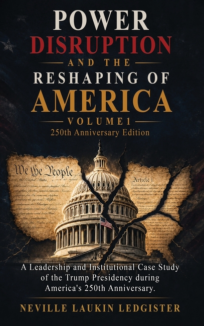Power, Disruption, and the Reshaping of America: A Leadership and Institutional Case Study of the Trump Presidency during America's 250th