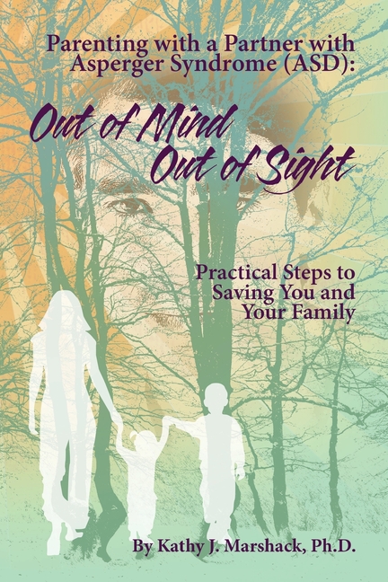 Out of Mind - Out of Sight: Parenting with a Partner with Asperger Syndrome (ASD) ("ASPERGER SYNDROME" & Relationships: (Five books to help you reclai