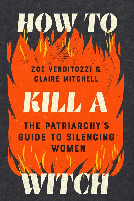 How to Kill a Witch: The Patriarchy's Guide to Silencing Women