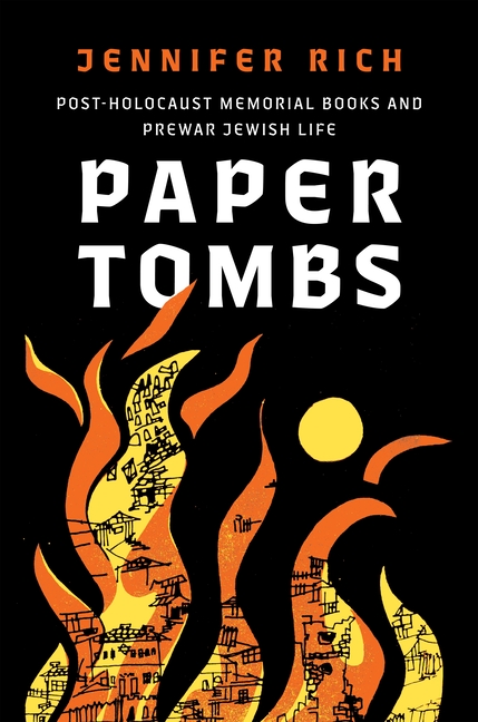 Paper Tombs: Post-Holocaust Memorial Books and Prewar Jewish Life