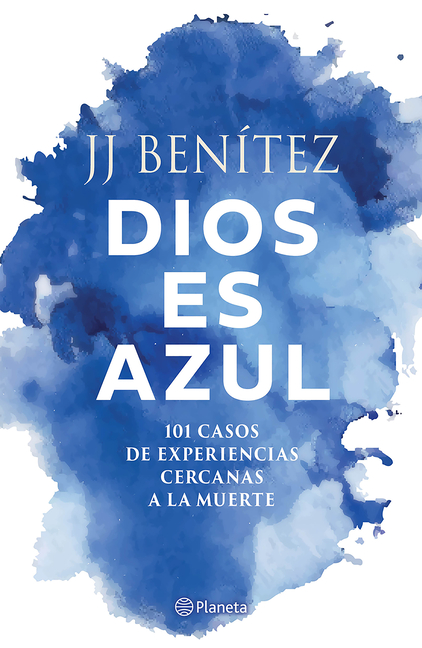 Dios Es Azul: 101 Casos de Experiencias Ceranas a la Muerte / God Is Blue: 101 Cases of Near-Death Experiences