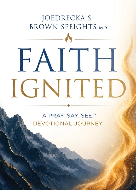 Faith Ignited: A Pray. Say. See. (TM) Devotional Journey