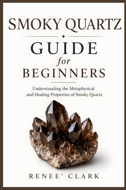 Smoky Quartz Guide for Beginners: Understanding the Metaphysical and Healing Properties of Smoky Quartz