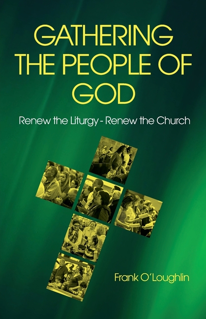 Gathering the People of God: Renew the Liturgy - Renew the Church
