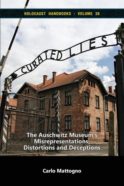 Curated Lies: The Auschwitz Museum's Misrepresentations, Distortions and Deceptions